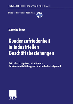 Kundenzufriedenheit in industriellen Geschäftsbeziehungen von Bauer,  Matthias