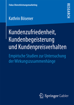 Kundenzufriedenheit, Kundenbegeisterung und Kundenpreisverhalten von Bösener,  Kathrin