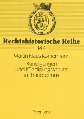 Kündigungen und Kündigungsschutz im Franquismus von Römermann,  Martin Klaus