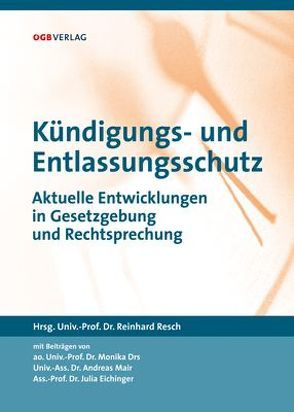 Kündigungs- und Entlassungsschutz von Drs,  Monika, Eichinger,  Julia, Mair,  Andreas, Resch,  Reinhard