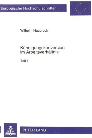 Kündigungskonversion im Arbeitsverhältnis von Haubrock,  Wilhelm