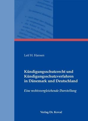 Kündigungsschutzrecht und Kündigungsschutzverfahren in Dänemark und Deutschland von Hansen,  Leif H