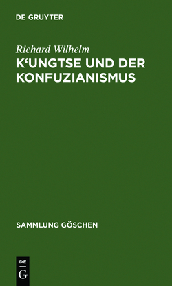 K’ungtse und der Konfuzianismus von Wilhelm,  Richard