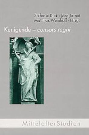 Kunigunde – consors regni von Dick,  Stefanie, Jarnut,  Jörg, Wemhoff,  Matthias