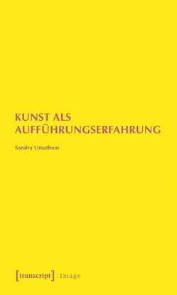 Kunst als Aufführungserfahrung von Umathum,  Sandra