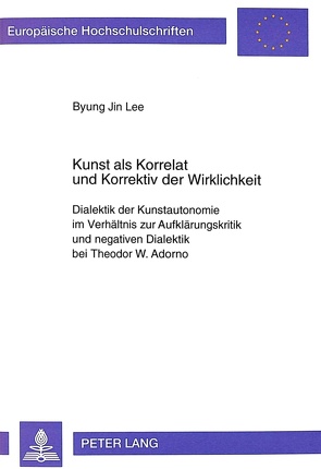 Kunst als Korrelat und Korrektiv der Wirklichkeit von Byung-Jin Lee