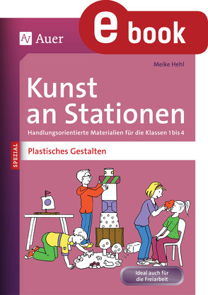 Kunst an Stationen Spezial Plastisches Gestalten von Hehl,  Meike, Nette,  Angelika