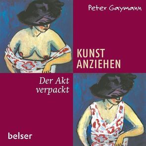 Kunst anziehen – Der Akt verpackt von Gaymann,  Peter