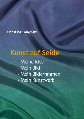 Kunst auf Seide von Laugwitz,  Christine