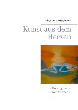 Kunst aus dem Herzen von Adelberger,  Niranjana