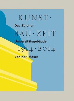 Kunst Bau Zeit 1914–2014 von Bolliger,  Silvia, Burri,  René, Gnägi,  Thomas, Hildebrand,  Sonja, Huber Nievergelt,  Verena, Lüscher,  Mario, Müller,  Franz, Rist,  Pipilotti, Rüegg,  Arthur, Schiess,  Adrian, Ursprung,  Philip, Vogel,  Matthias, von Matt,  Peter, von Moos,  Stanislaus, York,  Katherine