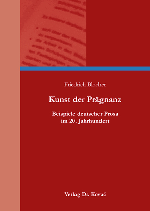 Kunst der Prägnanz – Beispiele deutscher Prosa im 20. Jahrhundert von Blocher,  Friedrich