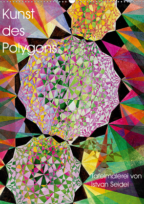 Kunst des Polygons (Wandkalender 2021 DIN A2 hoch) von Seidel,  István