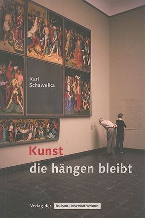 Kunst, die hängen bleibt von Schawelka,  Karl