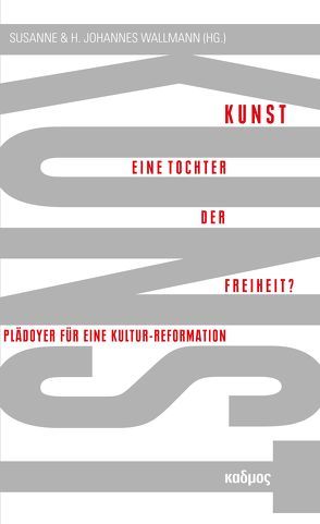 Kunst. Eine Tochter der Freiheit? von Wallmann,  H Johannes, Wallmann,  Susanne