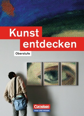 Kunst entdecken – Oberstufe – Östliche Bundesländer und Berlin von Blum-Pfingstl,  Sabine, Freund,  Urs, Gockel-Nelißen,  Annkathrin, Grünewald,  Dietrich, Krumsieg,  Ulrich, Kuballa,  Ulrich, Tlusty,  Volker