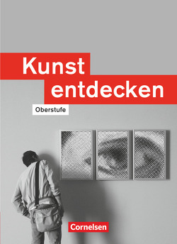 Kunst entdecken – Oberstufe – Westliche Bundesländer von Blum-Pfingstl,  Sabine, Freund,  Urs, Gockel-Nelißen,  Annkathrin, Grünewald,  Dietrich, Krumsieg,  Ulrich, Kuballa,  Ulrich, Tlusty,  Volker