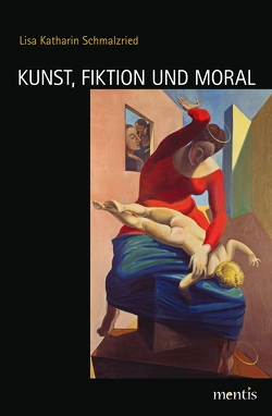 Kunst, Fiktion und Moral von Schmalzried,  Lisa Katharin