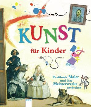 KUNST für Kinder. Berühmte Maler und ihre Meisterwerke entdecken von Beech,  Mark, Brocklehurst,  Ruth, Dickins,  Rosie, Stütze,  Annett, Wheatley,  Abigail