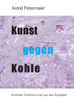 KUNST GEGEN KOHLE von Martin Bartel,  Umschlaggestaltung:, Petermeier,  Astrid