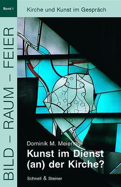 Kunst im Dienst (an) der Kirche? von Meiering,  Dominik M.