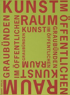 Kunst im öffentlichen Raum Graubünden von Dosch,  Leza, Frauenfelder,  Kathrin, Schatz,  Corinne, Stutzer,  Beat, Wächter,  Yost