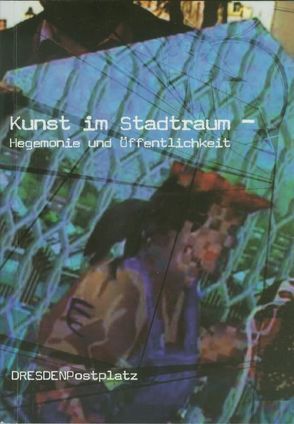 Kunst im Stadtraum von Büttner,  Claudia, Herz,  Rudolf, Konrad,  Hans, Marchard,  Oliver, Matzner,  Florian, Mennicke,  Christiane, Mittig,  Hans E, Nicolai,  Olaf, Rehberg,  Karl S, Rottmann,  André, Schaefer,  Christoph, Ullrich,  Wolfgang, Wagler,  Silke, Wanitschke,  Vincenz