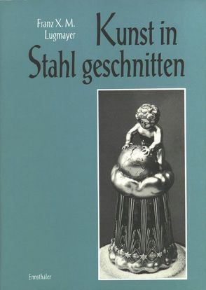 Kunst in Stahl geschnitten von Lugmayer,  Franz X