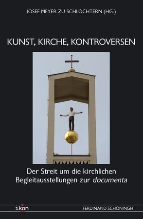 Kunst, Kirche, Kontroversen von Balkenhol,  Stephan, Baumanns,  Christoph, Hoeps,  Reinhard, Hübl,  Michael, Mertin,  Andreas, Meschede,  Friedrich, Meyer zu Schlochtern,  Josef, Preusler,  Burghard, Salmann OSB,  Elmar, Schlochtern,  Josef Meyer zu, Schwarze,  Dirk, Stock,  Alex, Zimmer,  Alois