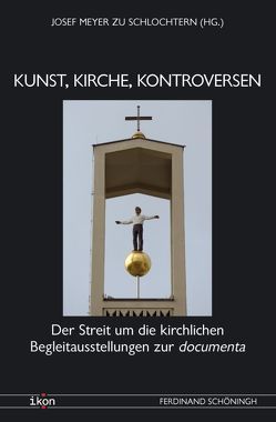 Kunst, Kirche, Kontroversen von Balkenhol,  Stephan, Baumanns,  Christoph, Hoeps,  Reinhard, Hübl,  Michael, Mertin,  Andreas, Meschede,  Friedrich, Meyer zu Schlochtern,  Josef, Preusler,  Burghard, Salmann OSB,  Elmar, Schlochtern,  Josef Meyer zu, Schwarze,  Dirk, Stock,  Alex, Zimmer,  Alois