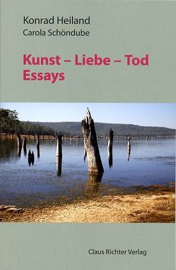 Kunst Liebe Tod von Heiland,  Konrad, Schöndube,  Carola