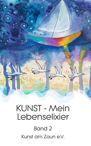 KUNST – Mein Lebenselixier von Zaun e. V.,  Kunst am