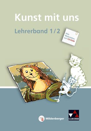 Kunst mit uns – Lehrerband 1/2 mit CD-ROM von Lutz,  Claudia, Willmann,  Verena