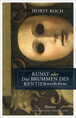 Kunst oder Das Brummen des Rentierweibchens von Koch,  Horst