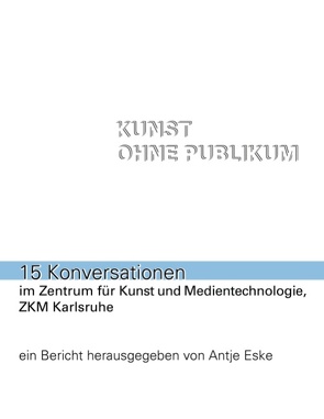 Kunst ohne Publikum von Eske,  Antje