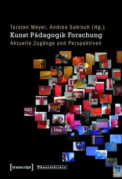 Kunst Pädagogik Forschung von Meyer,  Torsten, Sabisch,  Andrea