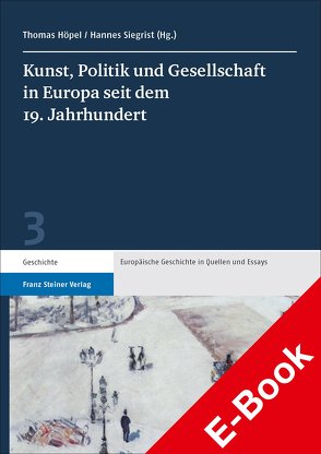 Kunst, Politik und Gesellschaft in Europa seit dem 19. Jahrhundert von Höpel,  Thomas, Siegrist,  Hannes