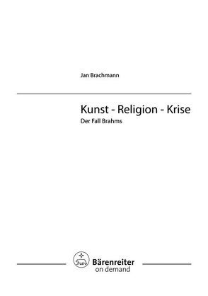 Kunst – Religion – Krise. Der Fall Brahms von Brachmann,  Jan