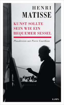 Kunst sollte sein wie ein bequemer Sessel von Courthion,  Pierre, Matisse,  Henri