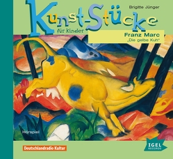 Kunst-Stücke für Kinder. Franz Marc. Die gelbe Kuh von Jünger,  Brigitte, Mainka,  Marion, Ptok,  Friedhelm, Wachtveitl,  Udo