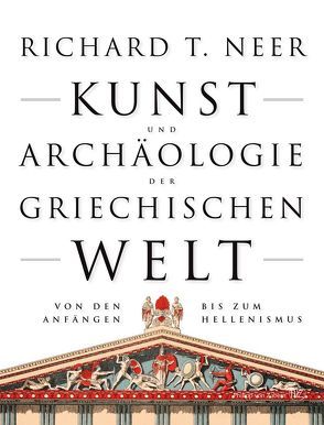 Kunst und Archäologie der griechischen Welt von Neer,  Richard T.