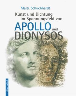 Kunst und Dichtung im Spannungsfeld von Apollo und Dionysos von Schuchhardt,  Malte