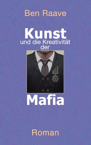 Kunst und die Kreativität der Mafia von Raave,  Ben