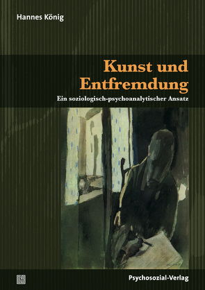 Kunst und Entfremdung von König,  Hannes