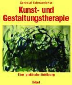 Kunst- und Gestaltungstherapie von Schottenloher,  Gertraud