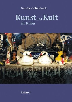 Kunst und Kult in Kuba von Göltenboth,  Natalie