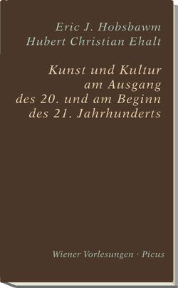 Kunst und Kultur am Ausgang des 20. und am Beginn des 21. Jahrhunderts von Ehalt,  Hubert Christian, Hobsbawm,  Eric J