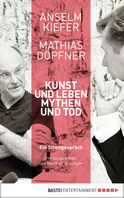 Kunst und Leben, Mythen und Tod von Bissinger,  Manfred, Döpfner,  Mathias, Kiefer,  Anselm