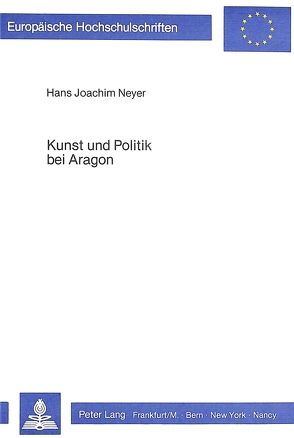 Kunst und Politik bei Aragon von Neyer,  Hans Joachim