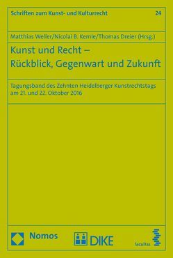 Kunst und Recht – Rückblick, Gegenwart unbd Zukunftsschiedsverfahren von Dreier,  Thomas, Kemle,  Nicolai, Weller,  Matthias